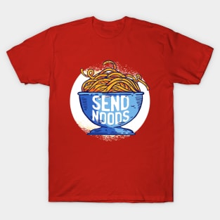 Send Noods Funny Quote - Foodie Lover T-Shirt